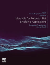 Title: Materials for Potential EMI Shielding Applications: Processing, Properties and Current Trends, Author: Kuruvilla Joseph