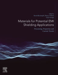 Title: Materials for Potential EMI Shielding Applications: Processing, Properties and Current Trends, Author: Kuruvilla Joseph