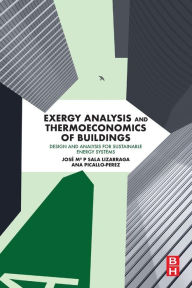 Title: Exergy Analysis and Thermoeconomics of Buildings: Design and Analysis for Sustainable Energy Systems, Author: Jose M Sala-Lizarraga