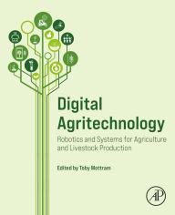 Title: Digital Agritechnology: Robotics and Systems for Agriculture and Livestock Production, Author: Toby Mottram