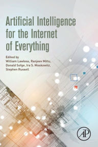 Title: Artificial Intelligence for the Internet of Everything, Author: William Lawless PhD