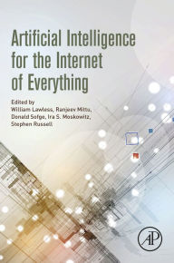 Title: Artificial Intelligence for the Internet of Everything, Author: William Lawless PhD
