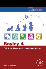 Title: Bayley 4 Clinical Use and Interpretation, Author: Glen P. Aylward