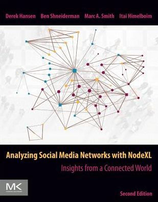 Analyzing Social Media Networks with NodeXL: Insights from a Connected World / Edition 2