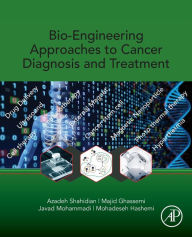 Title: Bio-Engineering Approaches to Cancer Diagnosis and Treatment, Author: Azadeh Shahidian
