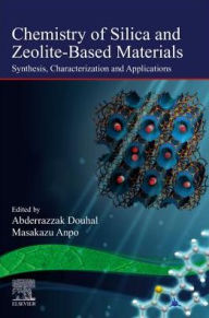 Title: Chemistry of Silica and Zeolite-Based Materials: Synthesis, Characterization and Applications, Author: Abderrazzak Douhal