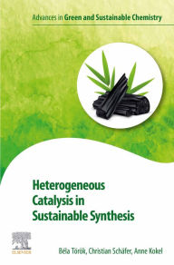 Title: Heterogeneous Catalysis in Sustainable Synthesis, Author: Bela Torok