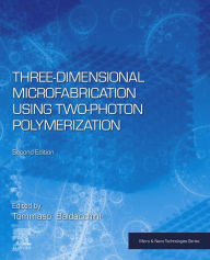 Title: Three-Dimensional Microfabrication Using Two-Photon Polymerization, Author: Tommaso Baldacchini