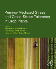 Title: Priming-Mediated Stress and Cross-Stress Tolerance in Crop Plants, Author: Mohammad Anwar Hossain