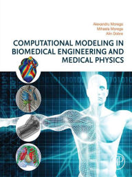 Title: Computational Modeling in Biomedical Engineering and Medical Physics, Author: Alexandru Morega