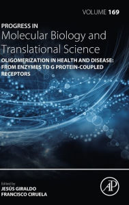 Title: Oligomerization in Health and Disease: From Enzymes to G Protein-Coupled Receptors, Author: Jesus Giraldo