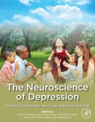Title: The Neuroscience of Depression: Genetics, Cell Biology, Neurology, Behavior, and Diet, Author: Colin R Martin RN