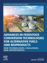 Title: Advances in Feedstock Conversion Technologies for Alternative Fuels and Bioproducts: New Technologies, Challenges and Opportunities, Author: Majid Hosseini