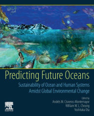 Title: Predicting Future Oceans: Sustainability of Ocean and Human Systems Amidst Global Environmental Change, Author: William Cheung