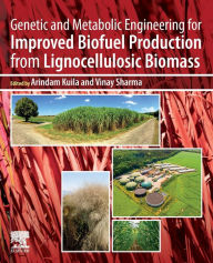 Title: Genetic and Metabolic Engineering for Improved Biofuel Production from Lignocellulosic Biomass, Author: Arindam Kuila