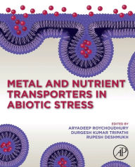 Title: Metal and Nutrient Transporters in Abiotic Stress, Author: Aryadeep Roychoudhury M.Sc.