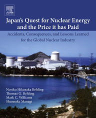 Title: Japan's Quest for Nuclear Energy and the Price It Has Paid: Accidents, Consequences, and Lessons Learned for the Global Nuclear Industry, Author: Noriko Hikosaka Behling