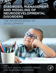 Title: Diagnosis, Management and Modeling of Neurodevelopmental Disorders: The Neuroscience of Development, Author: Colin R Martin RN