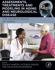 Title: Assessments, Treatments and Modeling in Aging and Neurological Disease: The Neuroscience of Aging, Author: Colin R Martin RN