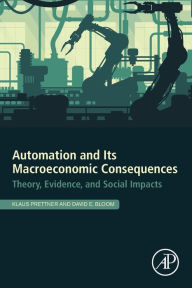 Title: Automation and Its Macroeconomic Consequences: Theory, Evidence, and Social Impacts, Author: Klaus Prettner