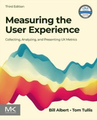 Title: Measuring the User Experience: Collecting, Analyzing, and Presenting UX Metrics, Author: Bill Albert