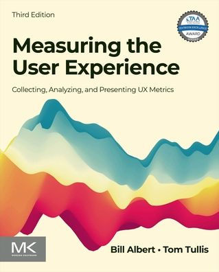 Measuring the User Experience: Collecting, Analyzing, and Presenting UX Metrics