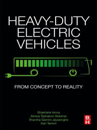 Title: Heavy-Duty Electric Vehicles: From Concept to Reality, Author: Shashank Arora