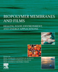 Title: Biopolymer Membranes and Films: Health, Food, Environment, and Energy Applications, Author: Mariana Agostini De Moraes