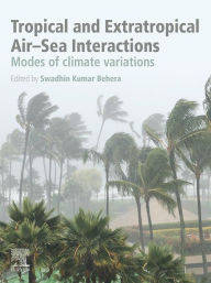 Title: Tropical and Extratropical Air-Sea Interactions: Modes of Climate Variations, Author: Swadhin Kumar Behera