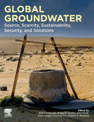 Title: Global Groundwater: Source, Scarcity, Sustainability, Security, and Solutions, Author: Abhijit Mukherjee