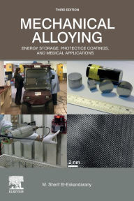 Title: Mechanical Alloying: Energy Storage, Protective Coatings, and Medical Applications / Edition 3, Author: M. Sherif El-Eskandarany