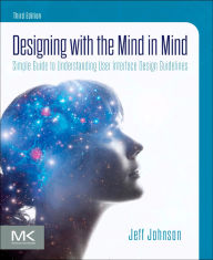 Title: Designing with the Mind in Mind: Simple Guide to Understanding User Interface Design Guidelines, Author: Jeff Johnson PhD