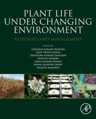 Title: Plant Life under Changing Environment: Responses and Management, Author: Durgesh Kumar Tripathi D. Phil.
