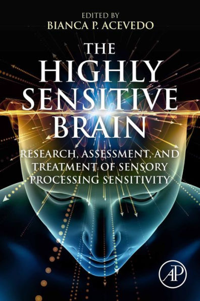 The Highly Sensitive Brain: Research, Assessment, and Treatment of Sensory Processing Sensitivity