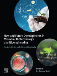 Title: New and Future Developments in Microbial Biotechnology and Bioengineering: Microbes in Soil, Crop and Environmental Sustainability, Author: Jay Shankar Singh