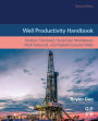 Well Productivity Handbook: Vertical, Fractured, Horizontal, Multilateral, Multi-fractured, and Radial-Fractured Wells / Edition 2