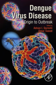 Title: Dengue Virus Disease: From Origin to Outbreak, Author: Adnan I. Qureshi