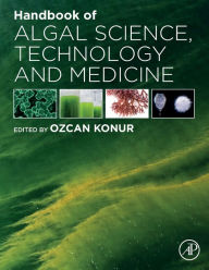 Title: Handbook of Algal Science, Technology and Medicine, Author: Ozcan Konur