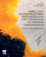 Title: Visible Light Active Structured Photocatalysts for the Removal of Emerging Contaminants: Science and Engineering, Author: Olga Sacco