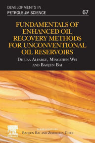 Title: Fundamentals of Enhanced Oil Recovery Methods for Unconventional Oil Reservoirs, Author: Dheiaa Alfarge