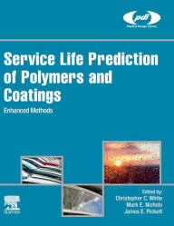 Title: Service Life Prediction of Polymers and Coatings: Enhanced Methods, Author: Christopher White