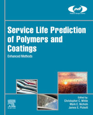 Title: Service Life Prediction of Polymers and Coatings: Enhanced Methods, Author: Christopher White