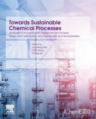 Title: Towards Sustainable Chemical Processes: Applications of Sustainability Assessment and Analysis, Design and Optimization, and Hybridization and Modularization, Author: Jingzheng Ren