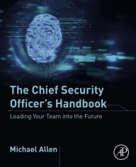 Title: The Chief Security Officer's Handbook: Leading Your Team into the Future, Author: Michael Allen