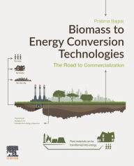 Title: Biomass to Energy Conversion Technologies: The Road to Commercialization, Author: Pratima Bajpai Ph.D.