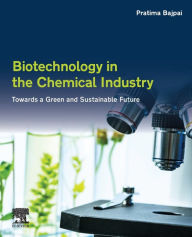 Title: Biotechnology in the Chemical Industry: Towards a Green and Sustainable Future, Author: Pratima Bajpai Ph.D.