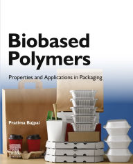 Title: Biobased Polymers: Properties and Applications in Packaging, Author: Pratima Bajpai Ph.D.