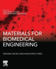 Title: Materials for Biomedical Engineering: Organic Micro and Nanostructures, Author: Alexandru Grumezescu