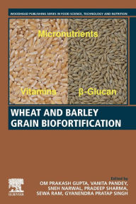 Title: Wheat and Barley Grain Biofortification, Author: Om Prakash Gupta