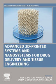 Title: Advanced 3D-Printed Systems and Nanosystems for Drug Delivery and Tissue Engineering, Author: Lisa C. du Toit